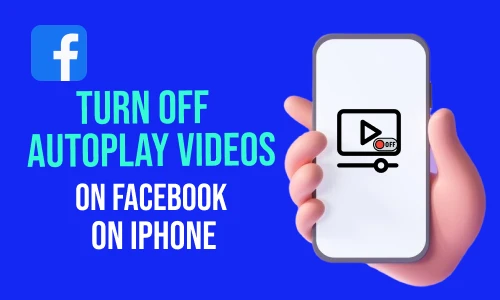 How to Turn Off Autoplay Videos on Facebook on iPhone